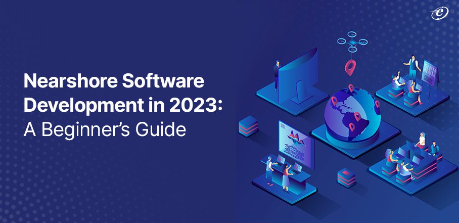 Nearshore Software Development In A Beginners Guide