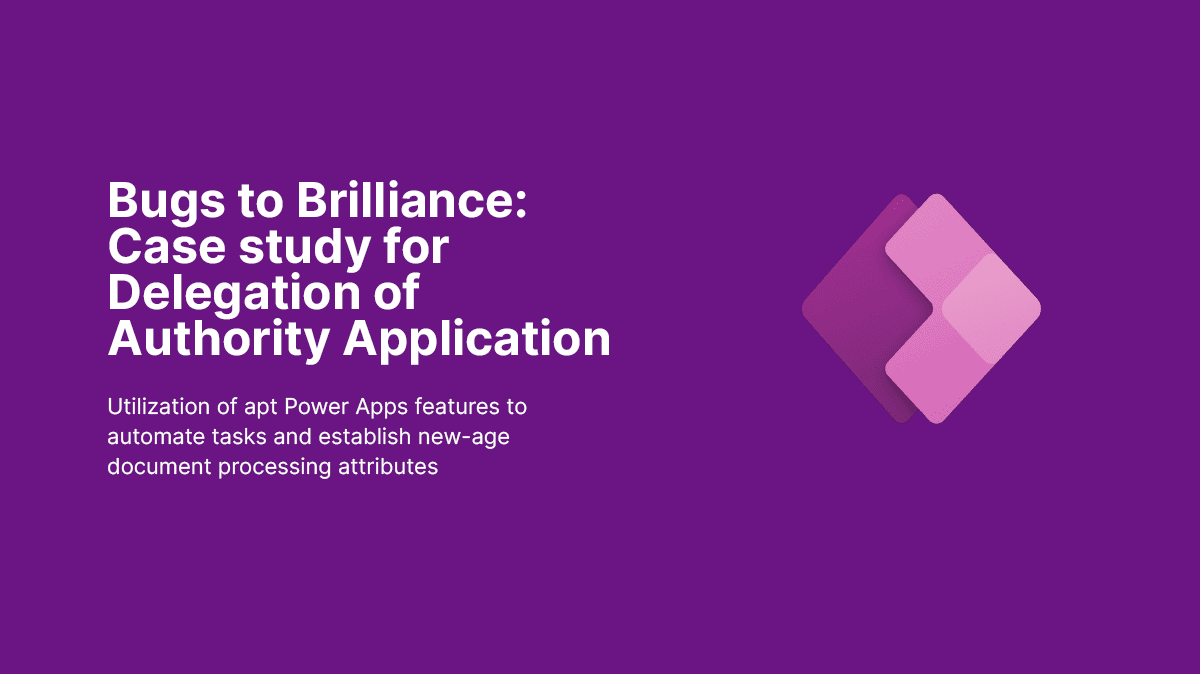 Bugs to Brilliance: Case study for Delegation of Authority Application