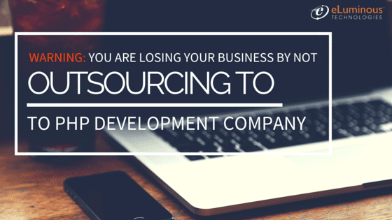 Warning: You’re probably losing your business by not outsourcing to PHP development Company.