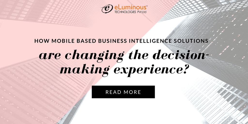 How Mobile based Business Intelligence Solutions are changing the decision-making experience for the users?