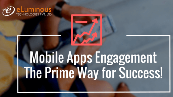 Increase Mobile Apps Engagement- The Prime Way for Success!