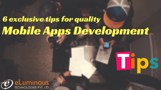 6 Exclusive tips for quality mobile apps development