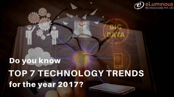 Do you know top 7 technology trends for the year 2017?