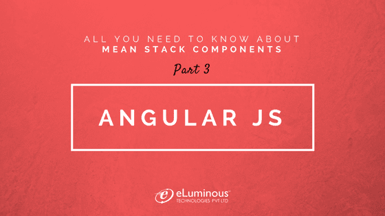 MEAN Stack Components:  (Part 3-AngularJS)