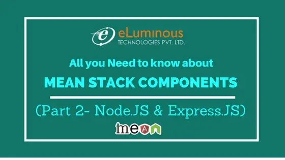 Mean Stack Components: (Part 2-Node.JS& Express.JS)
