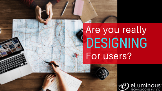 Are you really designing for users?