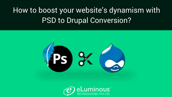 How to boost your website’s dynamism with PSD to Drupal Conversion?