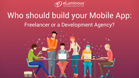 Who should build your mobile app: Freelancer or a Development Agency?