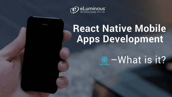 React Native Mobile Apps Development –What is it?