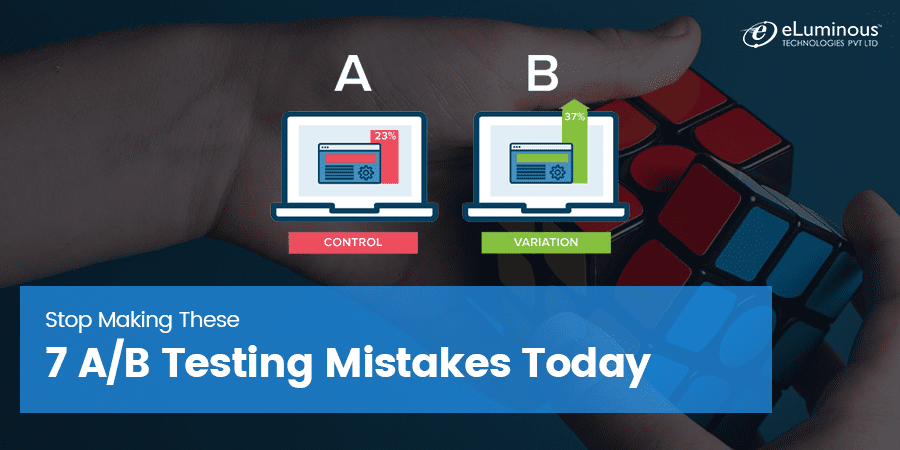Stop Making These 7 A/B Testing Mistakes Today