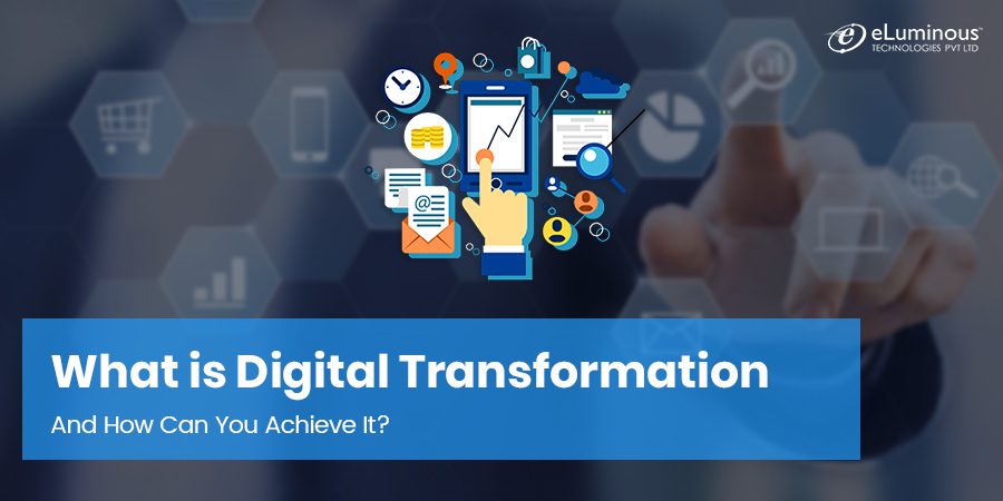 What is Digital Transformation & How Can You Achieve It?