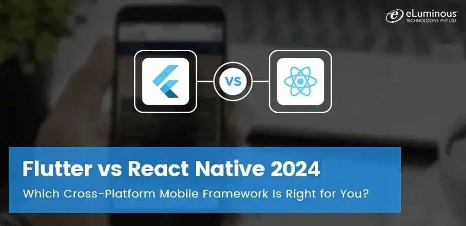Flutter vs React Native 2024: Which Cross-Platform Mobile Framework Is Right for You?