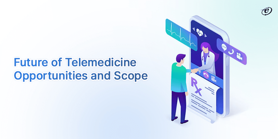 Future of Telemedicine Opportunities and Scope