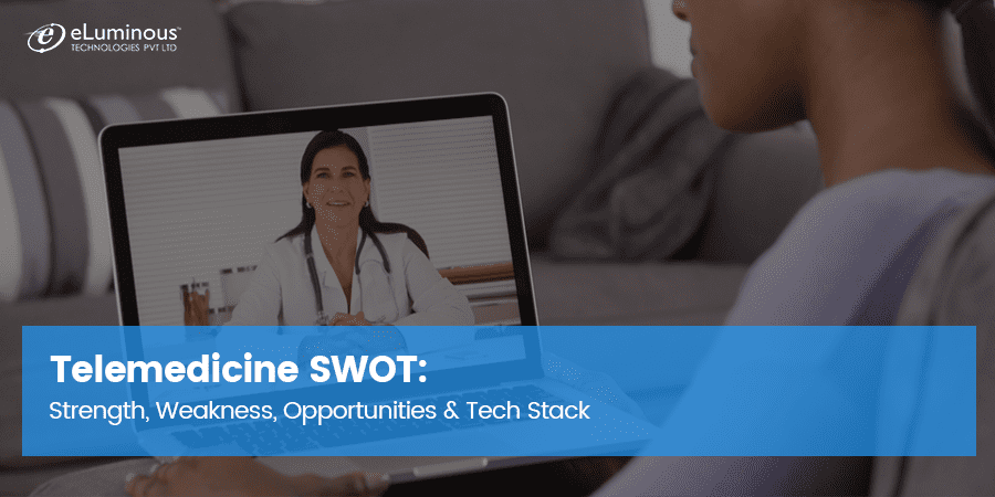 Telemedicine SWOT: Strength, Weakness, Opportunities & Tech Stack