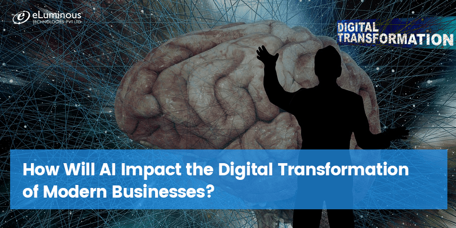 How Will AI Impact the Digital Transformation of Modern Businesses?