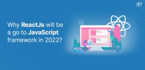 Why ReactJs will be a go to JavaScript framework in 2023?