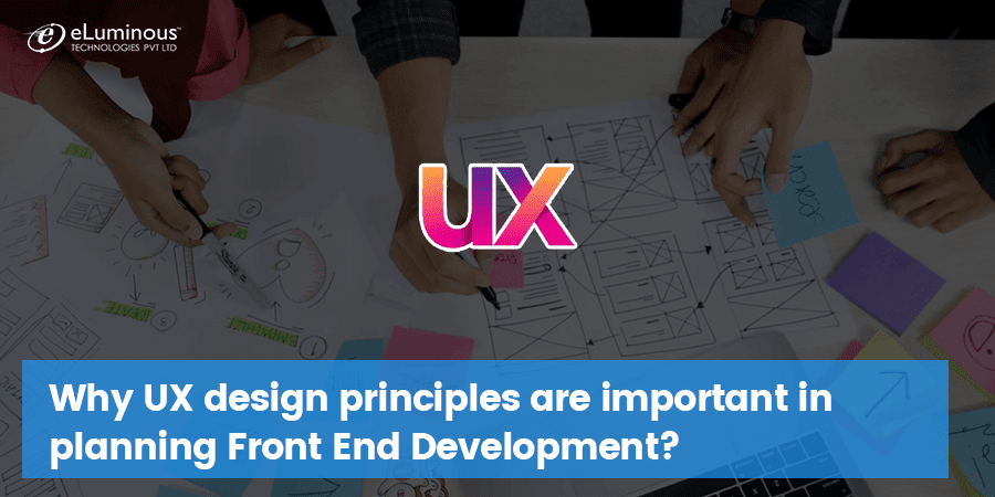 Why UX design principles are important in planning Front End Development?