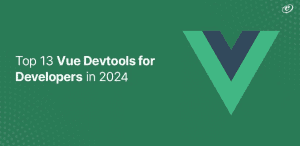 Top 13 Vue Devtools for Developers in 2024