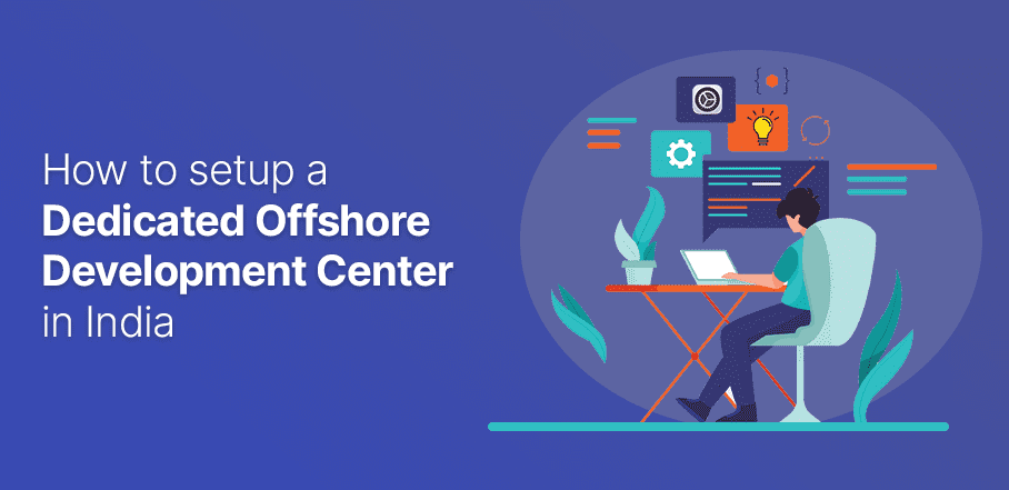 How to setup a Dedicated Offshore Development Center in India?