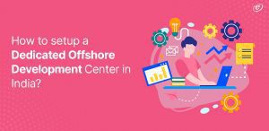 How to setup a Dedicated Offshore Development Center in India?