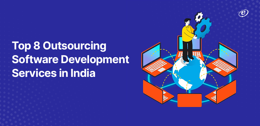 Top 8 Outsourcing Software Development Services in India