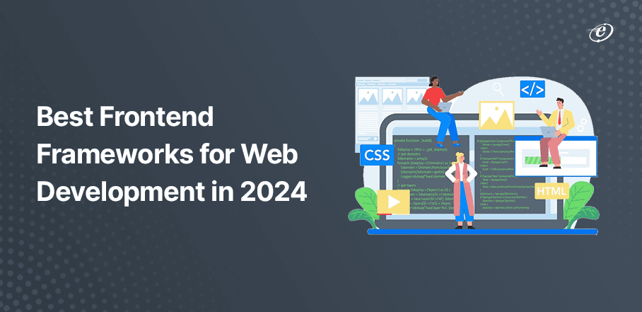 Best Frontend Frameworks for Web Development in 2024