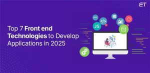 Top 7 Front end Technologies to Develop Applications in 2025