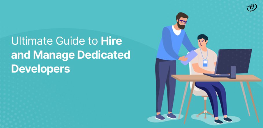 Ultimate Guide to Hire and Manage Dedicated Developers