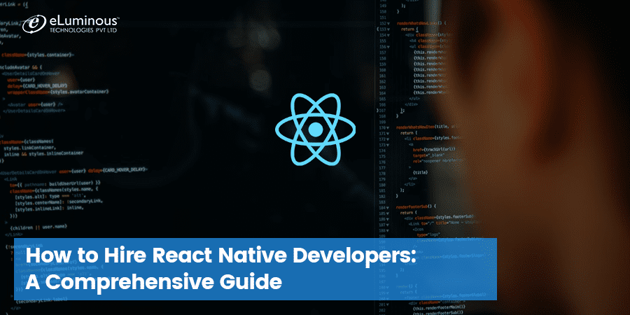 How to Hire React Native Developers A Comprehensive Guide