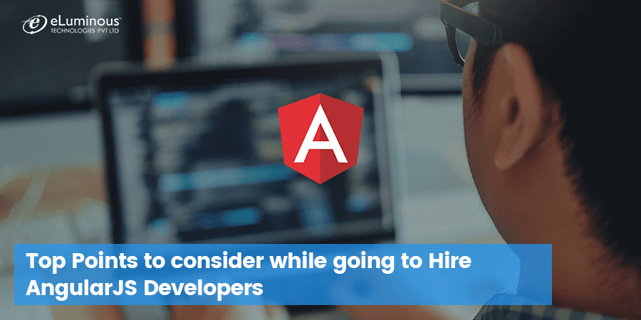 Top Points to consider while going to Hire AngularJS Developers