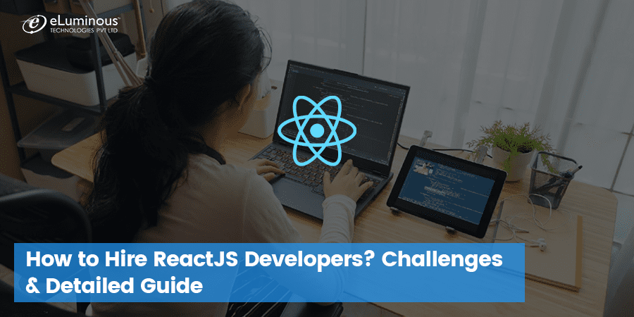 How to hire ReactJS developers – Challenges Detailed (1)