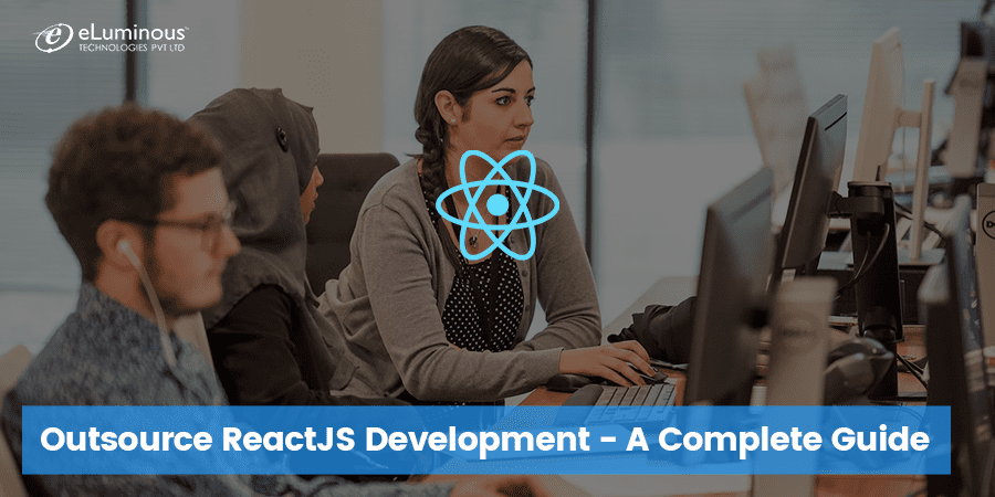 Outsource ReactJS Development - A Complete Guide