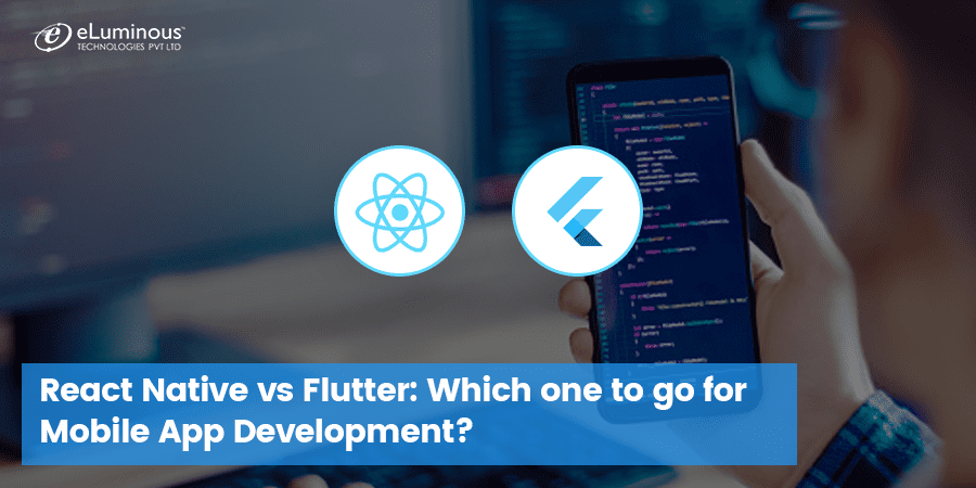 React Native vs Flutter: Which one to go for Mobile App Development?