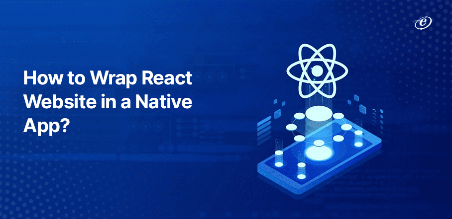 How to Wrap React Website in a Native App in 5 Steps?