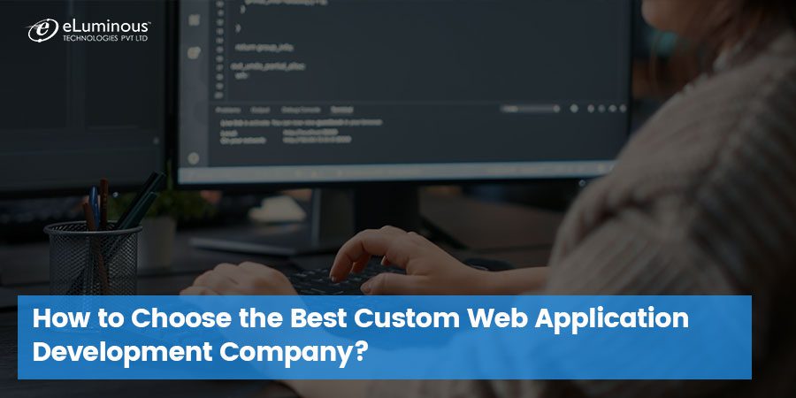 How to Choose Best Custom Web Application Development Company?