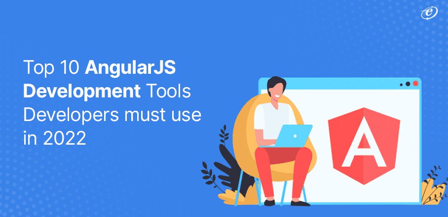 Top 10 AngularJS Development Tools Developers must use in 2023