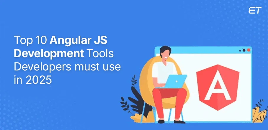 Top 10 AngularJS Development Tools Developers must use in 2025