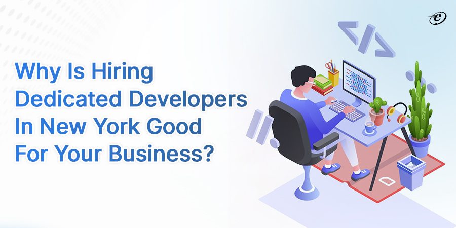 Why Hire Dedicated Developers in New York for the next project