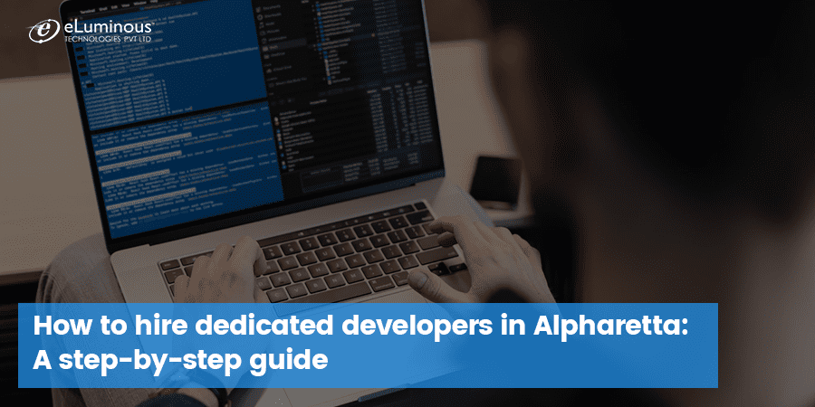 How to Hire Dedicated Developers in Alpharetta: A Step-by-Step Guide