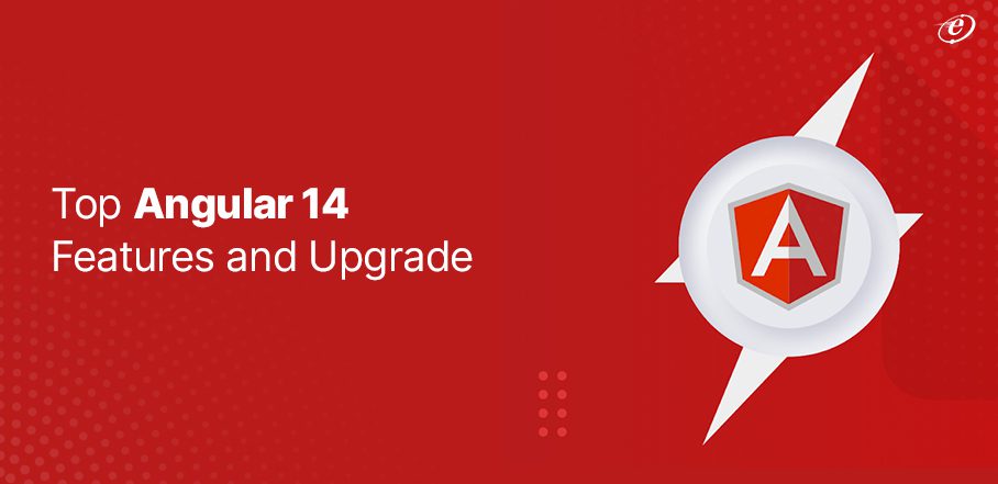 Top Angular 14 Features and Upgrade