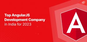Top AngularJS Development Company in India for 2023