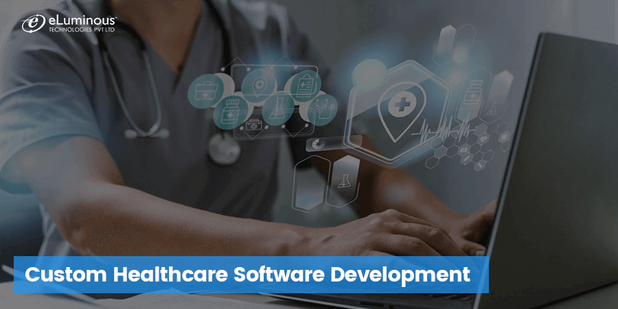 Custom Healthcare Software Development Company: A Detailed Guide for 2023