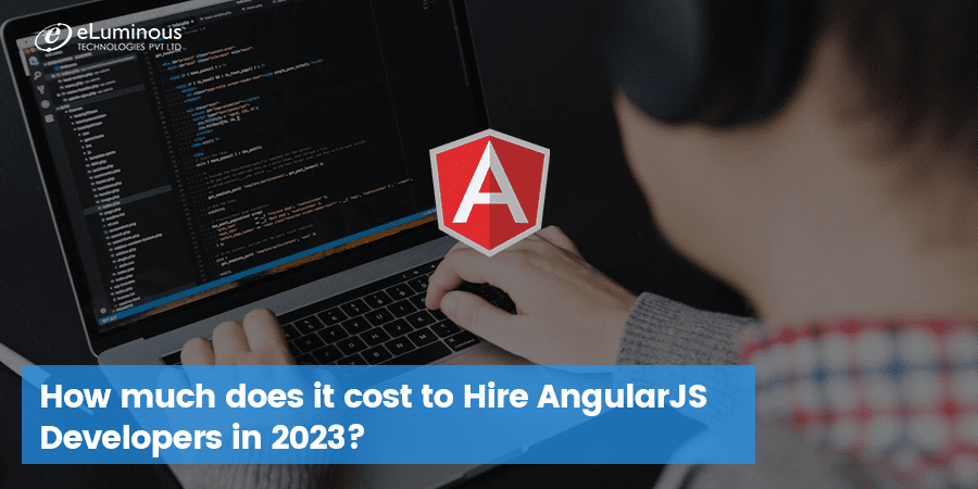 https://eluminoustechnologies.com/blog/wp-content/uploads/2022/12/How-much-does-it-cost-to-Hire-AngularJS-Developers-in-2023.png