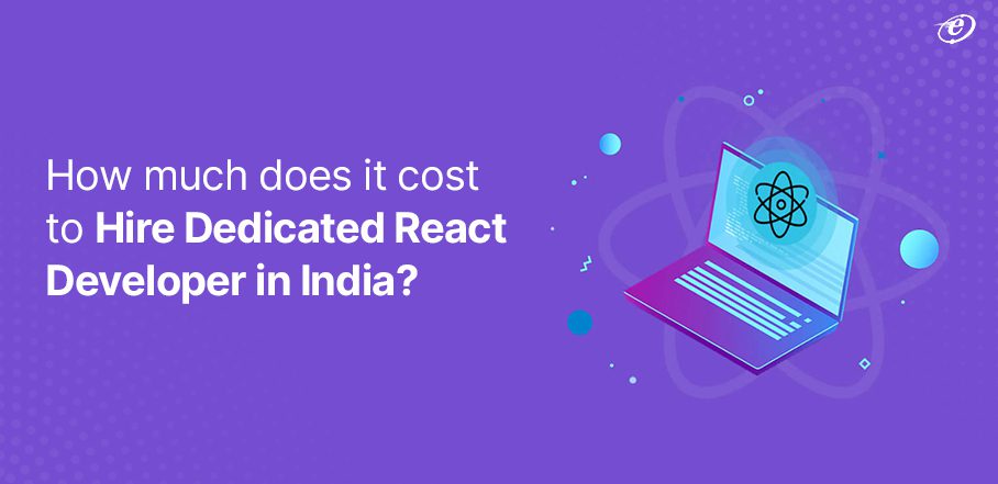 How much does it cost to Hire Dedicated React Developer in India?
