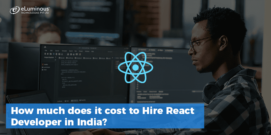 https://eluminoustechnologies.com/blog/wp-content/uploads/2022/12/How-much-does-it-cost-to-Hire-React-Developer-in-India.png