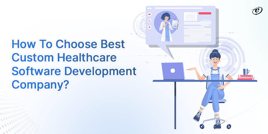 How to choose the right custom healthcare software development company