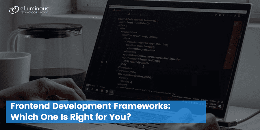 Frontend Development Frameworks: Which One Is Right for You?