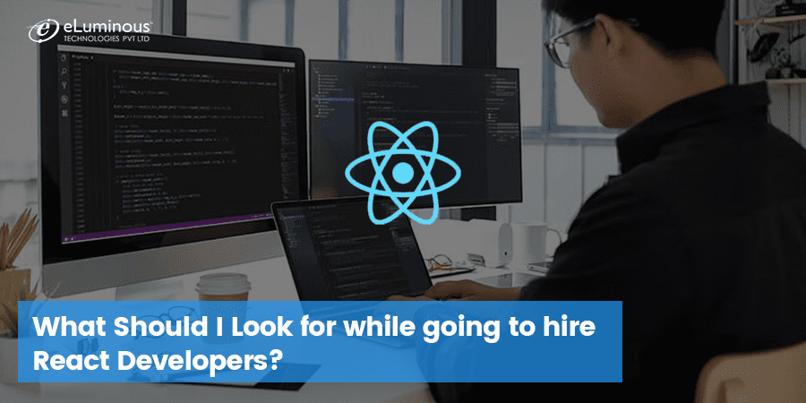 What Should I Look for while going to hire React Developers