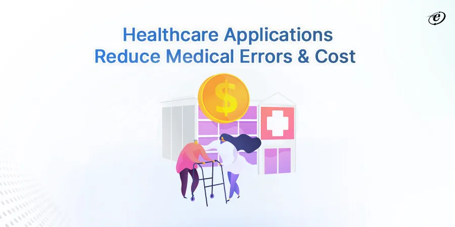 Healthcare Applications Reduce Medical Errors Cost