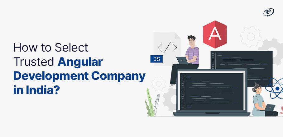 How to Select Trusted Angular Development Company in India?